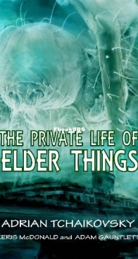 The Private Life of Elder Things - Adrian Tchaikovsky - English
