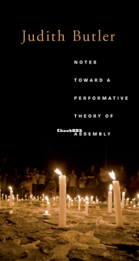 Notes Toward a Performative Theory of Assembly - Judith Butler - English