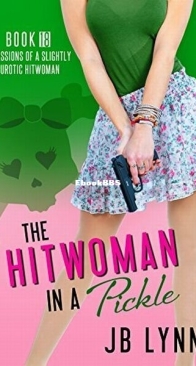 The Hitwoman in a Pickle - Confessions of a Slightly Neurotic Hitwoman 18 - J. B. Lynn - English