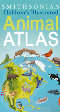 Children's Illustrated Animal Atlas - DK Smithsonian - Jamie Ambrose - English
