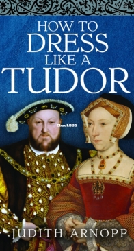 How to Dress Like a Tudor - Judith Arnopp - English