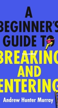 A Beginner's Guide to Breaking and Entering - Andrew Hunter Murray - English