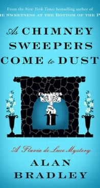 As Chimney Sweepers Come to Dust - Flavia de Luce 7 - Alan Bradley - English