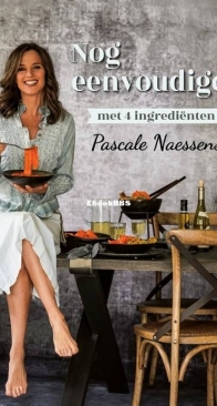 Nog Eenvoudiger Met Vier Ingrediënten - Pascal Naessens - Dutch