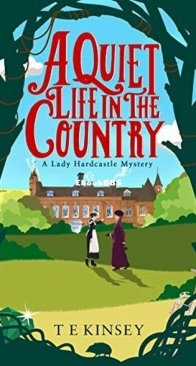 A Quiet Life in the Country - A Lady Hardcastle Mystery 1 - T. E. Kinsey - English