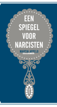 Een Spiegel Voor Narcisten - Martin Appelo - Dutch