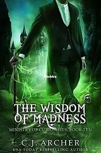 The Wisdom of Madness - The Ministry of Curiosities 10 - C.J. Archer - English