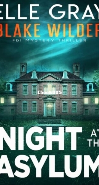 Night at the Asylum - Blake Wilder FBI Mystery Thrillers 9 - Elle Gray - English