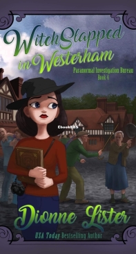 Witchslapped in Westerham - Paranormal Investigation Bureau Cozy Mystery 04 - Dionne Lister - English