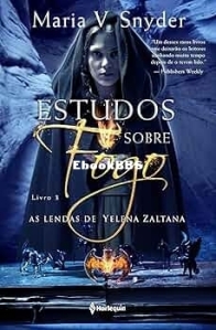 As lendas de Yelena Zaltana - Livro III - Estudos sobre fogo - Maria V. Snyder - Portuguese