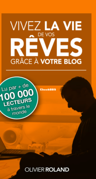 Vivez La Vie De Vos Rêves Grâce A Votre Blog - Olivier Roland - French