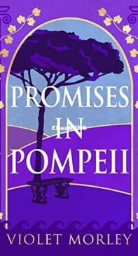 Promises in Pompeii - Ancient Ashes 1 - Violet Morley - English