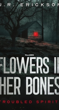 Flowers in Her Bones - Troubled Spirits 06 - J.R. Erickson - English