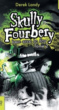 Skully Fourbery Joue Avec Le Feu - Skully Fourbery 02 - Derek Landy - French