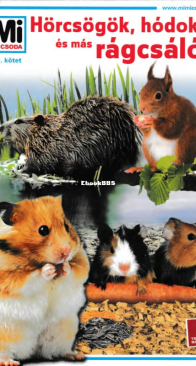 Hörcsögök, Hódok és Más Rágcsálók - Mi Micsoda 113. - Sabine Steghaus-Kovac - Hungarian