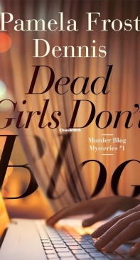 Dead Girls Don't Blog - Murder Blog Mysteries 01 - Pamela Frost Dennis - English