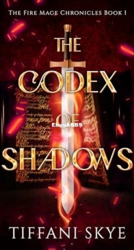 The Codex of Shadows - The Fire Mage Chronicles 1 - Tiffani Skye - English