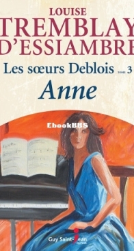 Anne - Les Soeurs Deblois 03 - Louise Tremblay D'Essiambre - French