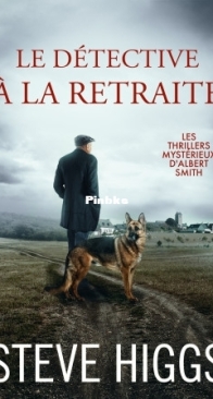 Le Détective A La Retraite - Les Thrillers Mystérieux d'Albert Smith Tome 1 - Steve Higgs - French