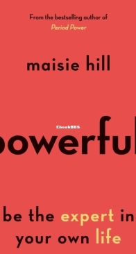 Powerful: Be the Expert in Your Own Life by Maisie Hill