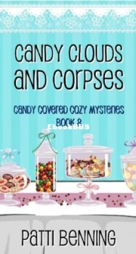 Candy Clouds And Corpses - Candy Covered Cozy Mysteries 08 - Patti Benning - English