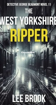 The West Yorkshire Ripper - Detective George Beaumont 11 - Lee Brook - English