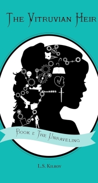 The Vitruvian Heir Book I: The Unraveling - The Vitruvian Heir Trilogy 01 - L.S. Kilroy - English