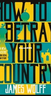 How to Betray Your Country - James Wolff - English