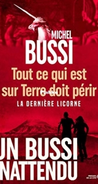 Tout Ce Qui Est Sur Terre Doit Périr - La Dernière Licorne - Michel Bussi - French
