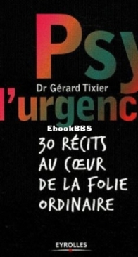 Psy D'Urgence : 30 Récits Au Coeur De La Folie Ordinaire - Gérard Tixier - French