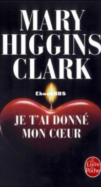 Je T'Ai Donné Mon Coeur - Mary Higgins Clark - French