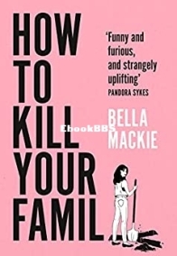 How to Kill Your Family - Bella Mackie - English