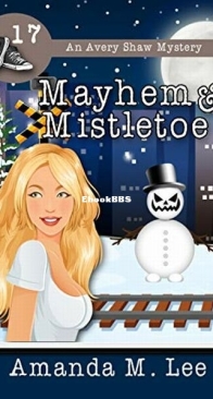 Mayhem and Mistletoe - Avery Shaw Mystery 17 - Amanda M. Lee - English