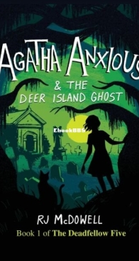 Agatha Anxious and the Deer Island Ghost - The Deadfellow Five 1 - RJ McDowell - English