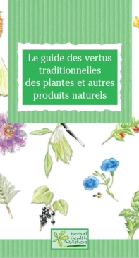 Le Guide Des Vertus Traditionnelles Des Plantes Et Autres Produits - French