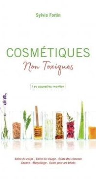 Cosmétiques Non Toxiques - Nouvelles Recettes - Sylvie Fortin - French