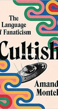 Cultish. The Language Of Fanaticism - Amanda Montell - English