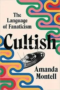 Cultish. The Language Of Fanaticism - Amanda Montell - English