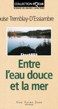Entre L'Eau Douce Et L'Eau De Mer - Louise Tremblay D'Essiambre - French