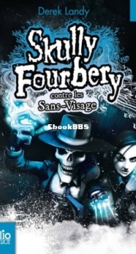 Skully Fourbery Contre Les Sans-Visage - Skully Fourbery 03 - Derek Landy - French