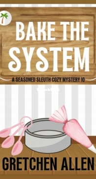 Bake the System - A Seasoned Sleuth Cozy Mystery 10 - Gretchen Allen - English