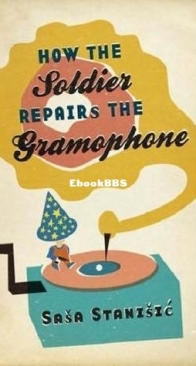 How The Soldier Repairs the Gramophone - Saša Stanišić - English
