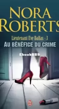 Au Bénéfice Du Crime - Lieutenant Eve Dallas, Tome 3  - Nora Roberts - French