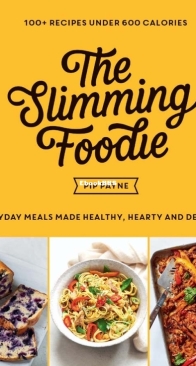 The Slimming Foodie - Every Day Meals Made Healthy, Hearty and Delicious: 100+ Recipes Under 600 Calories -   Pip Payne - English