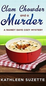 Clam Chowder and a Murder - Rainey Daye 1 - Kathleen Suzette - English