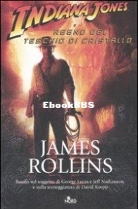 Indiana Jones E Il Regno Del Teschio Di Cristallo - Indiana Jones: Film Novelizations 4 - James Rollins -  Italian