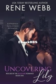 Uncovering Lily - Rescued By The Billionaire 01 - Rene Webb - English