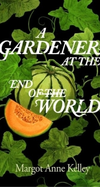 A Gardener at the End of the World - Margot Anne Kelley - English
