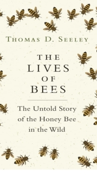 The Lives of Bees : The Untold Story of the Honey Bee in the Wild - Thomas D. Seeley - English