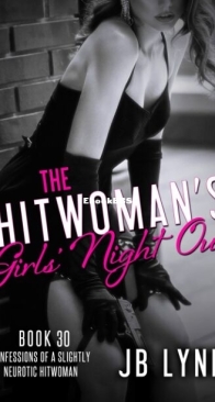 The Hitwoman's Girls' Night Out - Confessions of a Slightly Neurotic Hitwoman 30 - J. B. Lynn - English